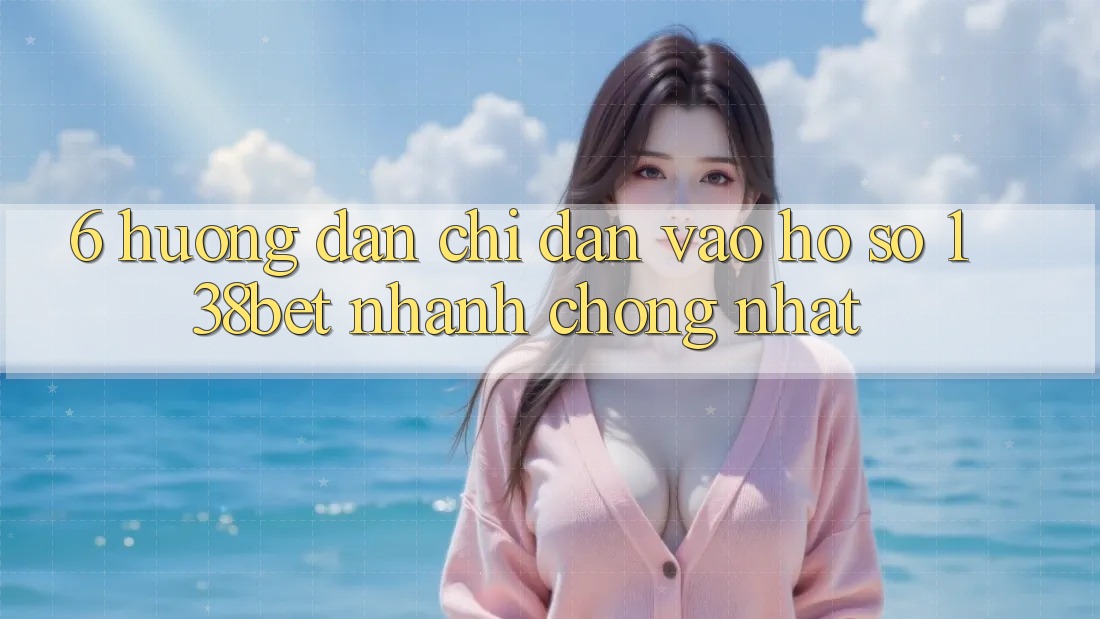 6. Hướng Dẫn Chỉ dẫn Vào hồ sơ 138bet Nhanh Chóng Nhất 6. Hướng Dẫn Chỉ dẫn Vào hồ sơ 138bet Nhanh Chóng Nhất