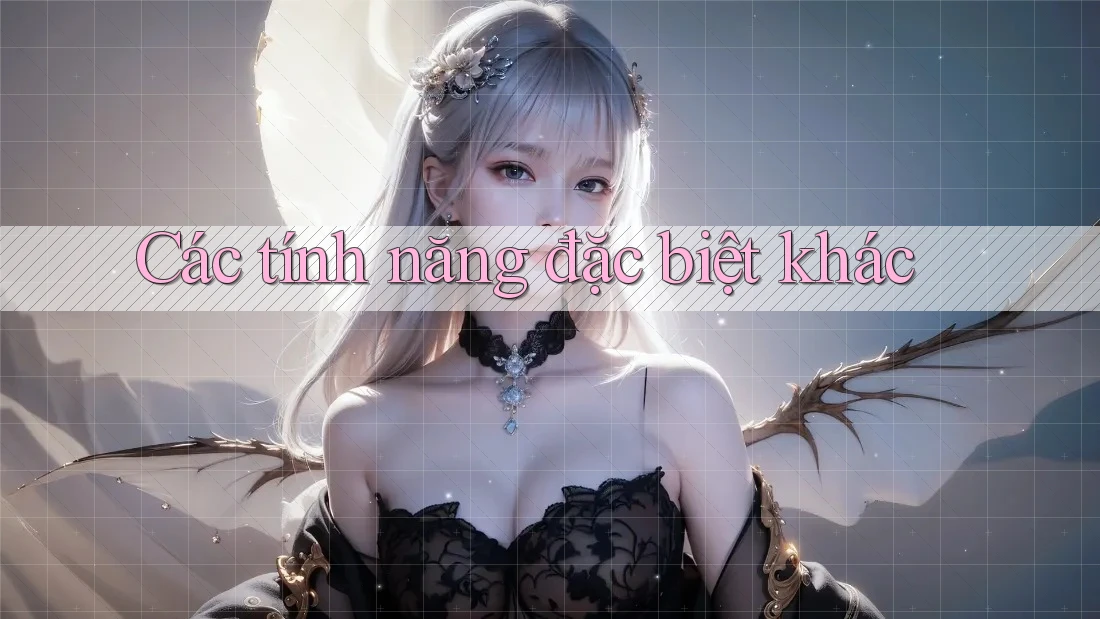 Các tính năng đặc biệt khác