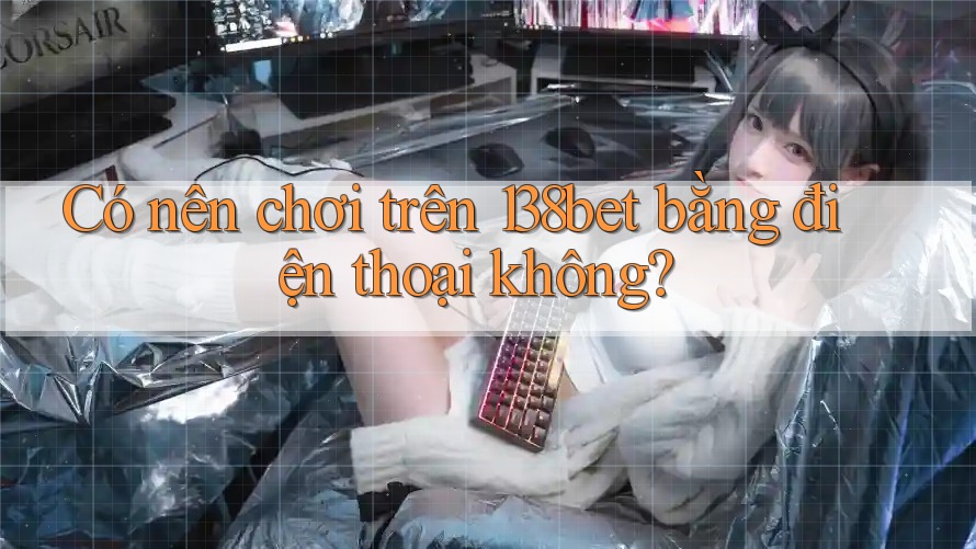 Có nên chơi trên 138bet bằng điện thoại không?