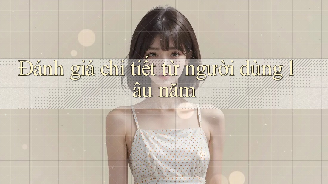 Đánh giá chi tiết từ người dùng lâu năm