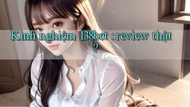 Kinh nghiệm 138bet review thật