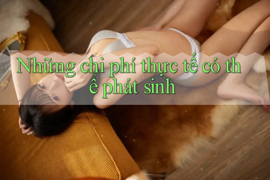 Những chi phí thực tế có thể phát sinh