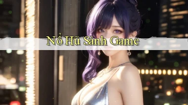 nổ hũ Sảnh game