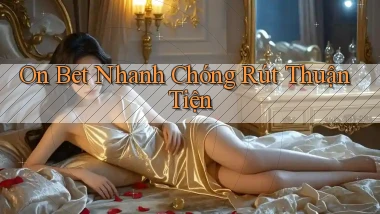 on bet nhanh chóng rút thuận tiện