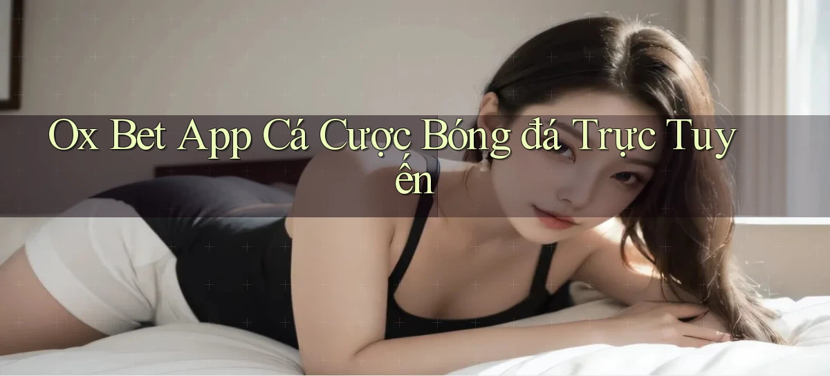 ox bet app cá cược bóng đá trực tuyến
