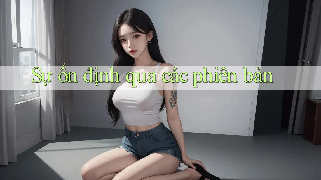 Sự ổn định qua các phiên bản