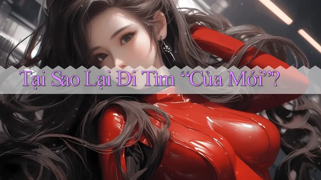 Tại Sao Lại Đi Tìm “Của Mới”? Tại Sao Lại Đi Tìm “Của Mới”?