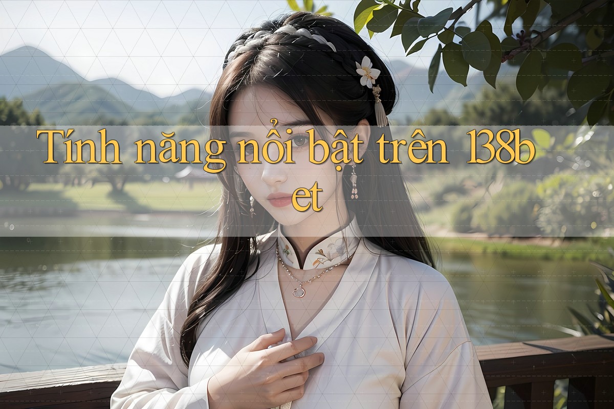 Tính năng nổi bật trên 138bet